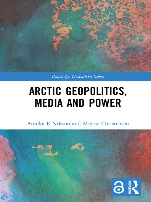 Title details for Arctic Geopolitics, Media and Power by Annika Nilsson E. - Available